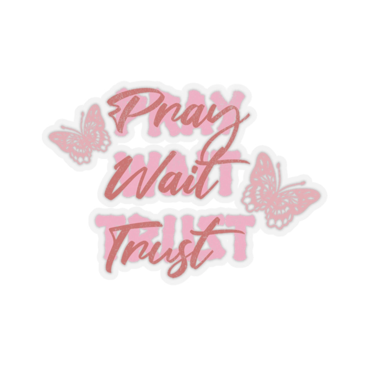 Pray Wait Trust | Kiss-Cut Stickers